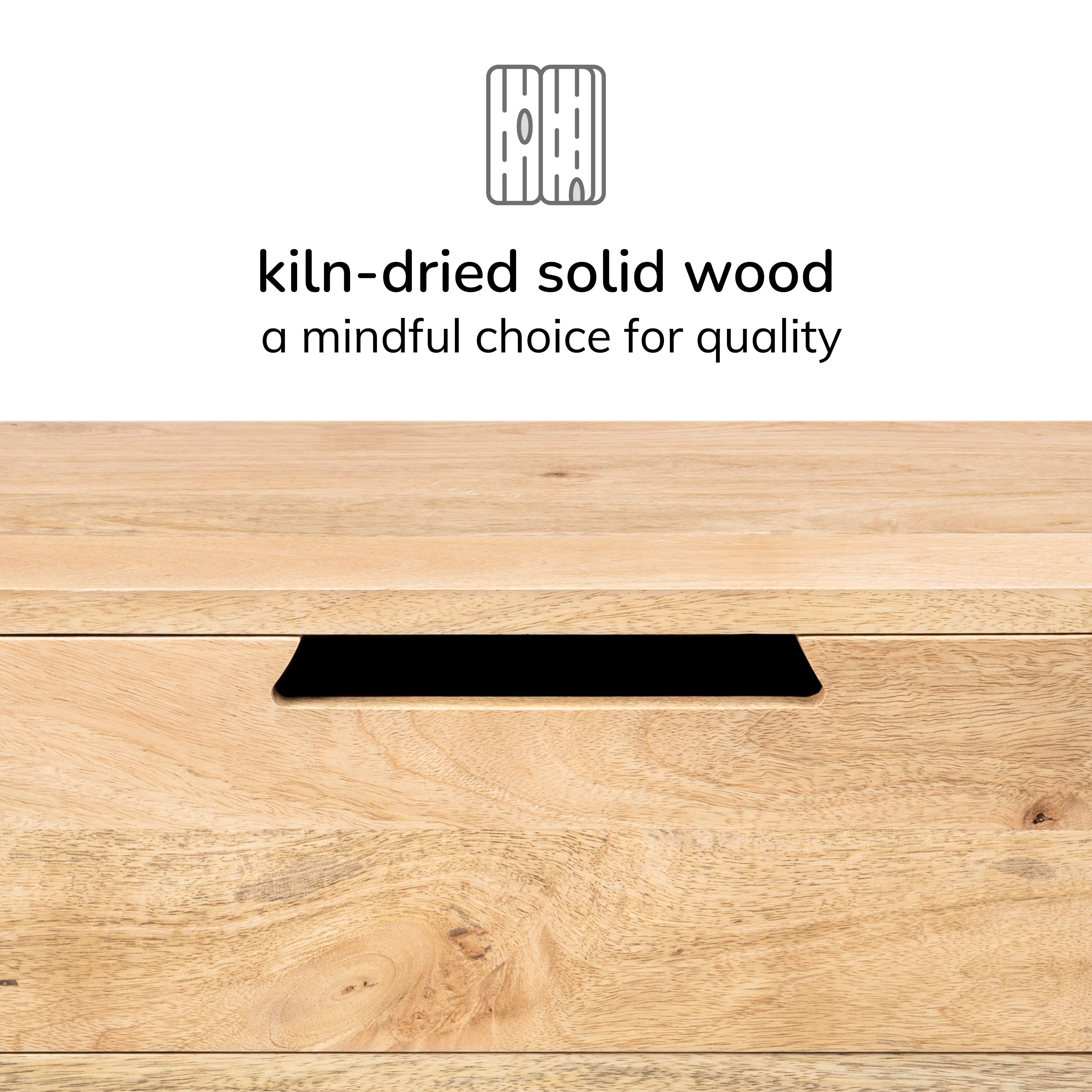 Wooden surface with text 'kiln-dried solid wood a mindful choice for quality' on a white background