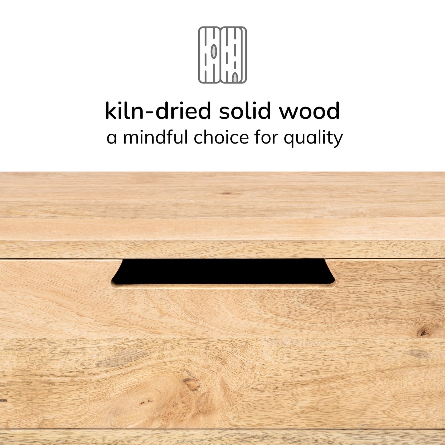 Wooden surface with text 'kiln-dried solid wood a mindful choice for quality' on a white background